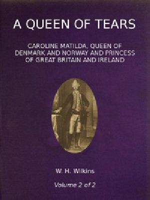 [Gutenberg 51369] • A Queen of Tears, vol. 2 of 2 / Caroline Matilda, Queen of Denmark and Norway and Princess of Great Britain and Ireland